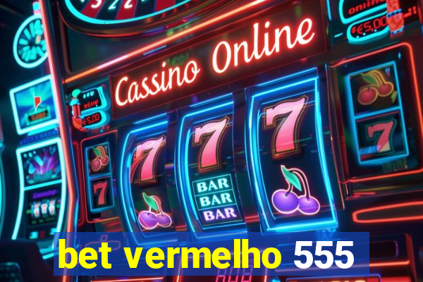 bet vermelho 555